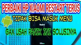 PERBAIKAN HP XIAOMI ALL TIPE  KASUS RESTART TERUS