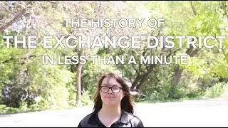 History of the Exchange District in Less Than a Minute