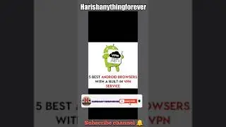 5 BEST ANDROID BROWSERS WITH A BUILT-IN VPN SERVICE 