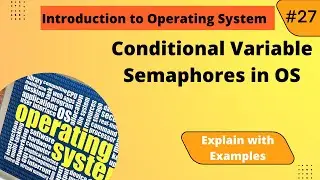 Conditional Variable and Semaphores in Operating System