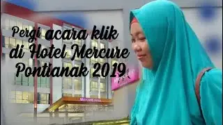 GO to ACARA KLIK Hotel Mercure Pontianak 2019 BERSAMA MY WIFE - rahmat useh