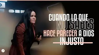 CUANDO LO QUE NO SABES, HACE PARECER A DIOS INJUSTO - Pastora Yesenia Then