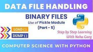 Python Tutorials || Pickle Module || Dump () & Load() || Binary files || Part-5 || CBSE Class 12th