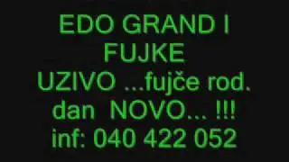 EDO GRAND I FUJKE   fujčetov rod.dan NOVOOO