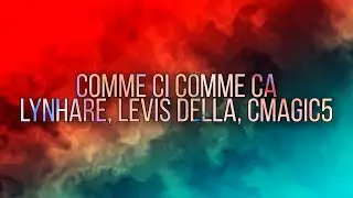 French Affair - Comme Ci Comme Ca (Lynhare, Levis Della, Cmagic5 Remix) [Lyrics]