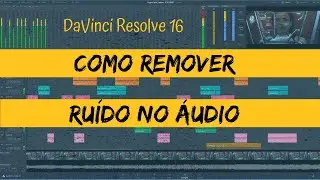 COMO REMOVER RUÍDO DO ÁUDIO - DAVINCI RESOLVE