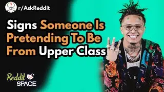 What Screams Pretending To Be Upper Class? - r/AskReddit