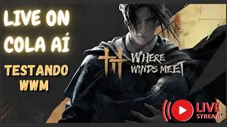 (LIVE: TESTE DE JOGO) WHERE WINDS MEET RPG DE AÇÃO EM MUNDO ABERTO👀