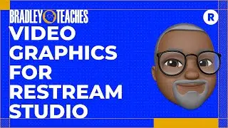 Bradley Teaches Video Graphics for Restream Studio!
