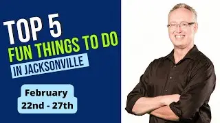 Top 5 Fun things to do in Jacksonville Florida, Feb 22 - 27