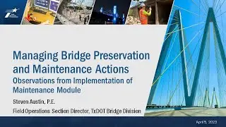 5-1 Managing Bridge Preservation and Maintenance Actions – Observations from Steven Austin, TxDOT