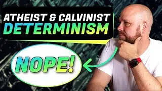 ATHEISTS & CALVINISTS | Why I Think They're Wrong About FREE WILL
