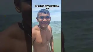Yo cuando voy por primera vez al mar🤣