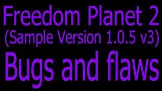 Freedom Planet 2 (Sample Version 1.0.5 v3) - 25 bugs and flaws