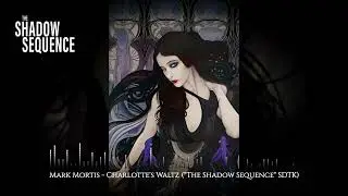 Mark Mortis - Charlotte's Waltz ("The Shadow Sequence" STDK)