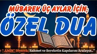 Üç Aylar Duası ile Rahmet ve Bereket Dileyelim 🌙🤲
