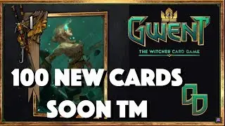 [GWENT] 100 NEW CARDS!!!!!