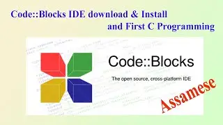 Code::Blocks IDE download & Install & First C Programming || Assamese || Best C programming Software