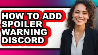 How to Add Spoiler Warning Discord - Full Guide