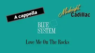 BLUE SYSTEM Love Me On The Rocks (A cappella)