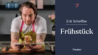 Onlinekurs: Frühstück mit Erik Scheffler | 7hauben