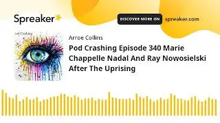 Pod Crashing Episode 340 Marie Chappelle Nadal And Ray Nowosielski After The Uprising