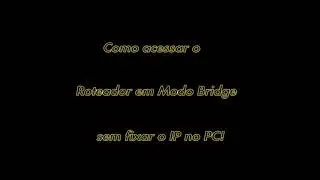 Como acessar ROTEADOR em MODO BRIDGE SEM FIXAR IP