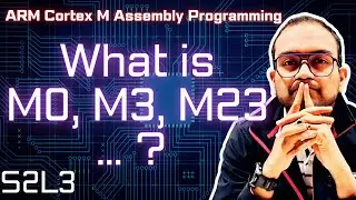 S2L3. Various ARM Architecture and CPUs   M0, M3, M23 etc | ARM Cortex-M Assembly Programming