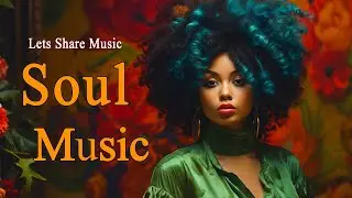 Relaxing Soul Music ~ Lets share music ~ The best soul songs playlist For You