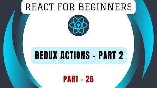 Redux Actions - 2 | Part-26 | Learn React from Scratch | React Framework Tutorial | Front End App