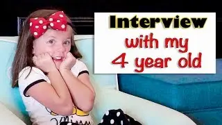 Interview with my 4 Year Old!