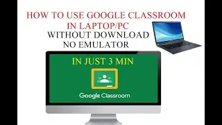 how to use google classroom in pc/laptops windows 7/8/10