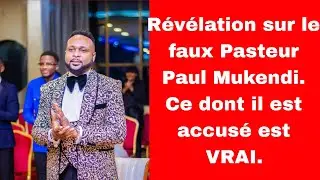 Révélation sur le FAUX Pasteur Paul Mukendi