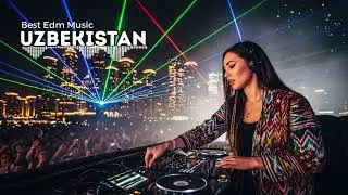Best Uzbek EDM Mix 2026 🔥 | Uzbekistan DJ Remix & Uzbek Dance Music