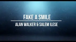 Fake a smile - lyrics - alan walker and salem ilese