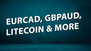 EURCAD, GBPAUD, Litecoin & more  - FOREX WEEKLY WEBINAR