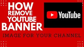 How to Remove Banner image for your YouTube channel