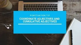 Punctuation Tip: Coordinate Adjectives and Cumulative Adjectives