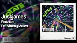 Justjames - Rotate Ft. Ninety6Miles