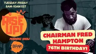 Rise Up! Morning Show: Happy Birthday Chairman Fred Hampton!
