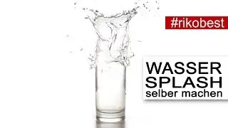 Water Splash Fotografie Wasserspritzer einfach und ohne teures Zubehör fotografieren  - Riko Best