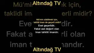 Mü'min olabilmek için taklidi iman da geçerli midir?, yeterli midir? | ALTINDAĞ TV |