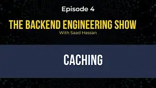The Backend Engineering Show: Caching