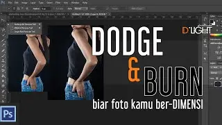 Dodge and Burn.. Bikin foto kamu lebih berdimensi.. in NO TIME ! Cekidot