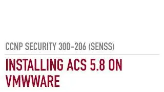 CCNP Security 300-206 (SENSS) - Installing Cisco ACS on VMware