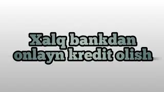 Xalq bankidan onlayn kredit olish
