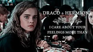Draco and Hermione [ i care about your feelings more than mine]