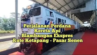 Perjalanan Perdana Kereta Api Blambangan Ekspres Rute Ketapang - Pasar Senen