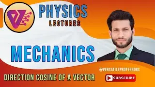 Lecture # 2 Direction Cosine of a Vector, B.S. Mechanics