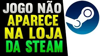 Jogo Não Aparece na Loja da Steam